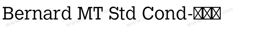 Bernard MT Std Cond字体转换 Bernard MT Std Cond字体转换